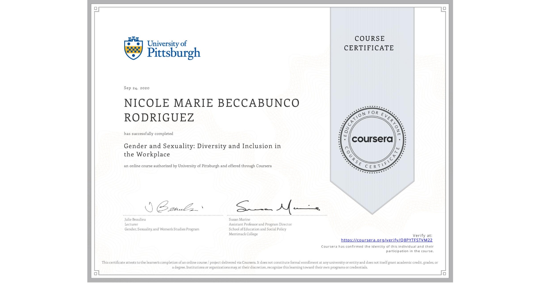 View certificate for NICOLE MARIE  BECCABUNCO RODRIGUEZ, Gender and Sexuality: Diversity and Inclusion in the Workplace, an online non-credit course authorized by University of Pittsburgh and offered through Coursera