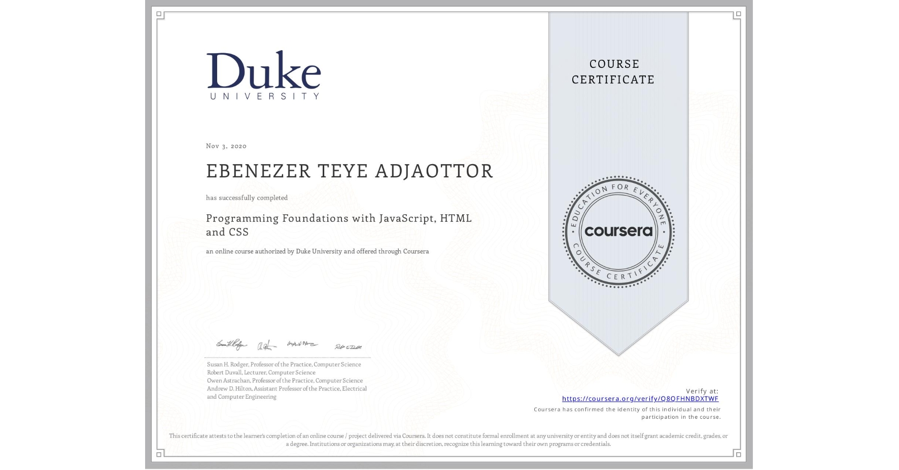 View certificate for EBENEZER TEYE ADJAOTTOR , Programming Foundations with JavaScript, HTML and CSS, an online non-credit course authorized by Duke University and offered through Coursera