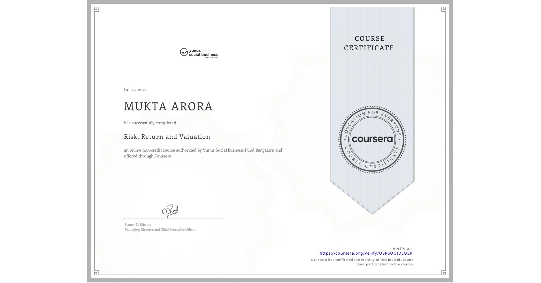 View certificate for MUKTA ARORA, Risk, Return and Valuation, an online non-credit course authorized by Yunus Social Business Fund Bengaluru and offered through Coursera
