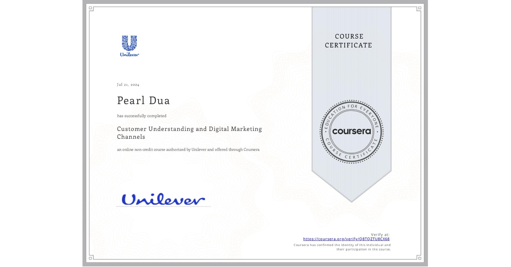 View certificate for Pearl Dua, Customer Understanding and Digital Marketing Channels, an online non-credit course authorized by Unilever and offered through Coursera