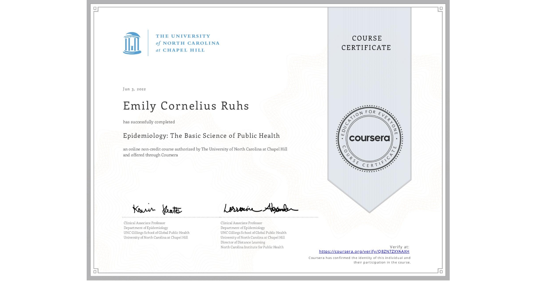 View certificate for Emily Cornelius Ruhs, Epidemiology: The Basic Science of Public Health, an online non-credit course authorized by The University of North Carolina at Chapel Hill and offered through Coursera