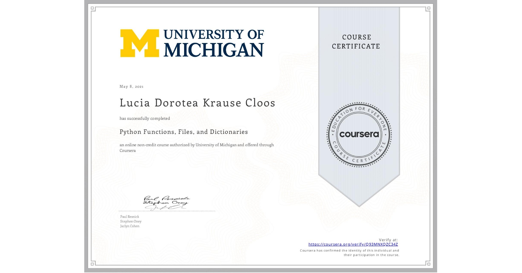 View certificate for Lucia Dorotea Krause Cloos, Python Functions, Files, and Dictionaries, an online non-credit course authorized by University of Michigan and offered through Coursera
