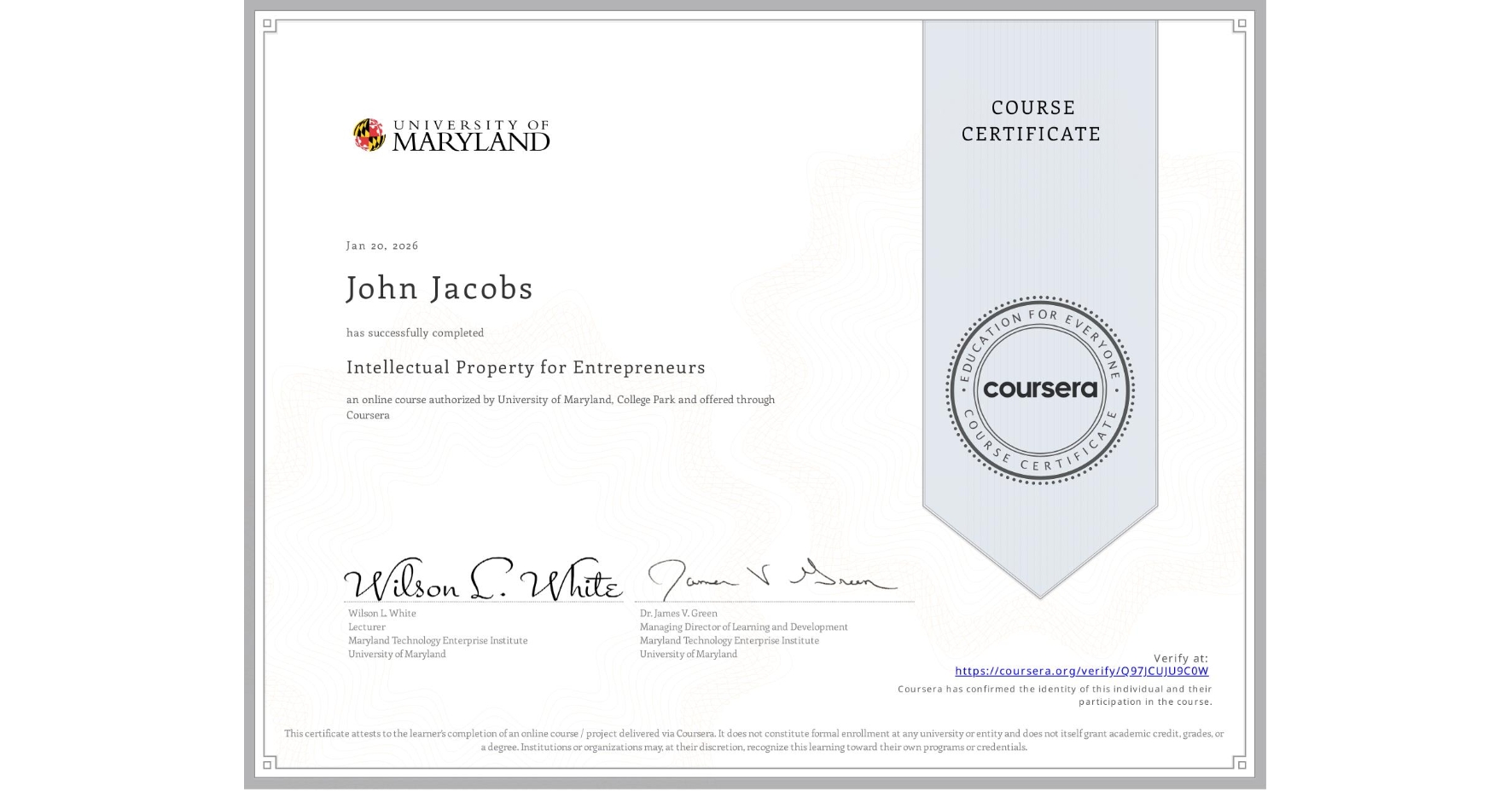 View certificate for John Jacobs, Intellectual Property for Entrepreneurs, an online non-credit course authorized by University of Maryland, College Park and offered through Coursera