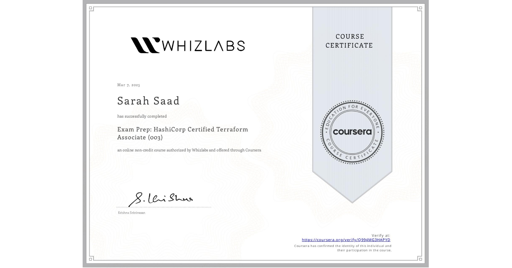 View certificate for Sarah Saad, Exam Prep: HashiCorp Certified Terraform Associate (003), an online non-credit course authorized by Whizlabs and offered through Coursera