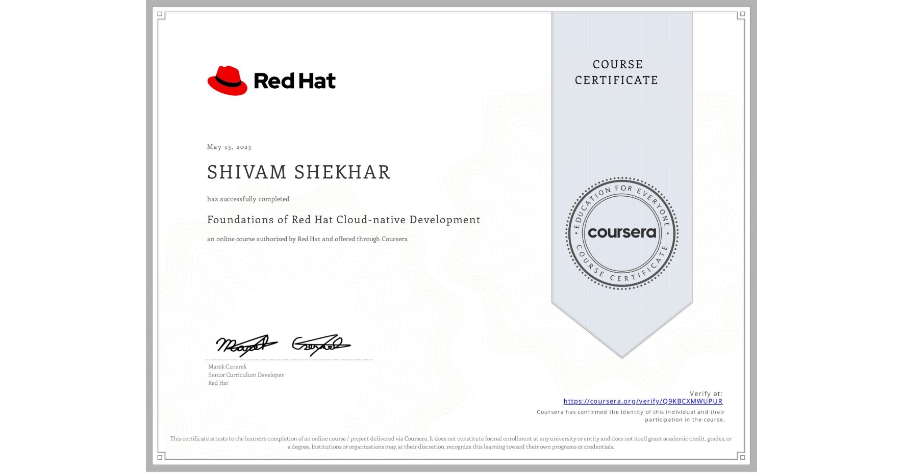 View certificate for SHIVAM SHEKHAR, Foundations of Red Hat Cloud-native Development, an online non-credit course authorized by Red Hat and offered through Coursera