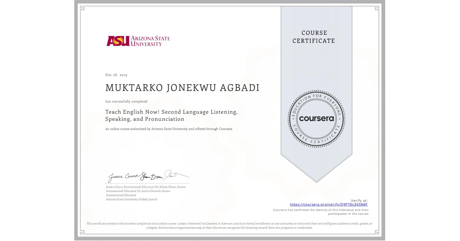View certificate for MUKTARKO JONEKWU  AGBADI, Teach English Now! Second Language Listening, Speaking, and Pronunciation, an online non-credit course authorized by Arizona State University and offered through Coursera