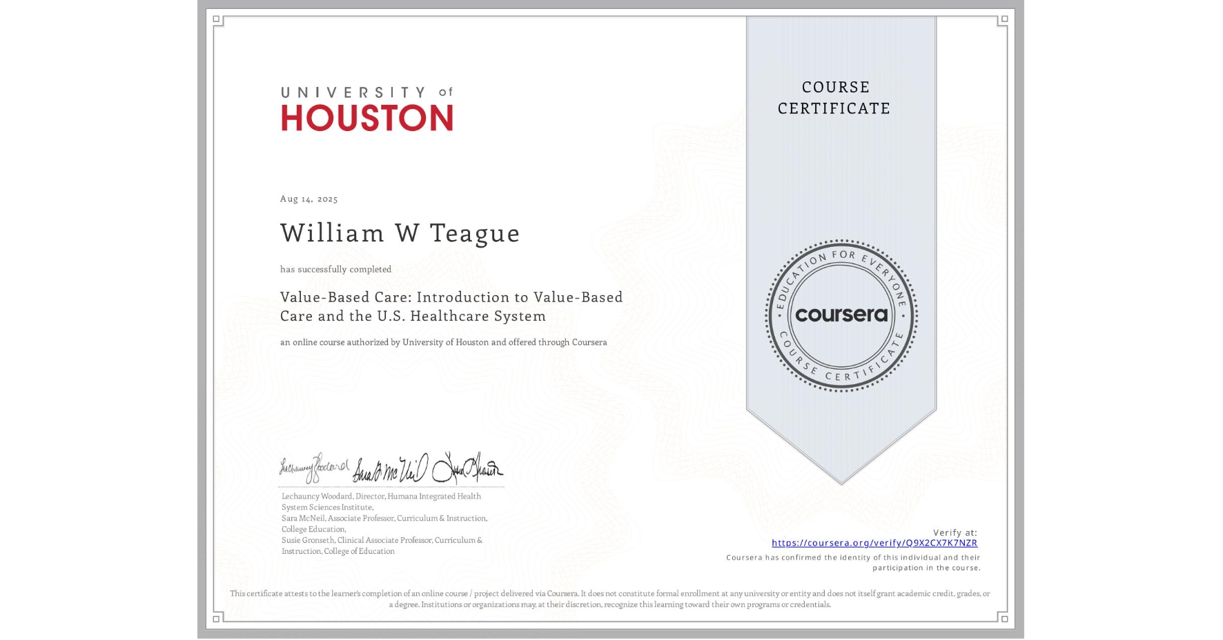 View certificate for William W Teague, Value-Based Care: Introduction to Value-Based Care and the U.S. Healthcare System, an online non-credit course authorized by University of Houston and offered through Coursera