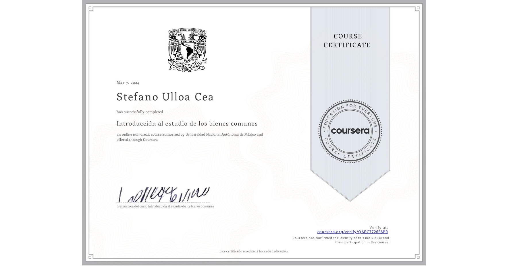 View certificate for Stefano Ulloa Cea, Introducción al estudio de los bienes comunes, an online non-credit course authorized by Universidad Nacional Autónoma de México and offered through Coursera