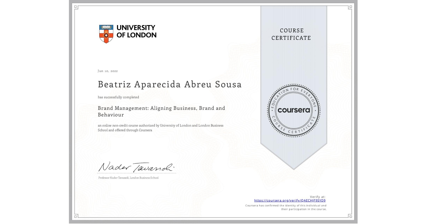 View certificate for Beatriz Aparecida  Abreu Sousa, Brand Management: Aligning Business, Brand and Behaviour, an online non-credit course authorized by University of London & London Business School and offered through Coursera