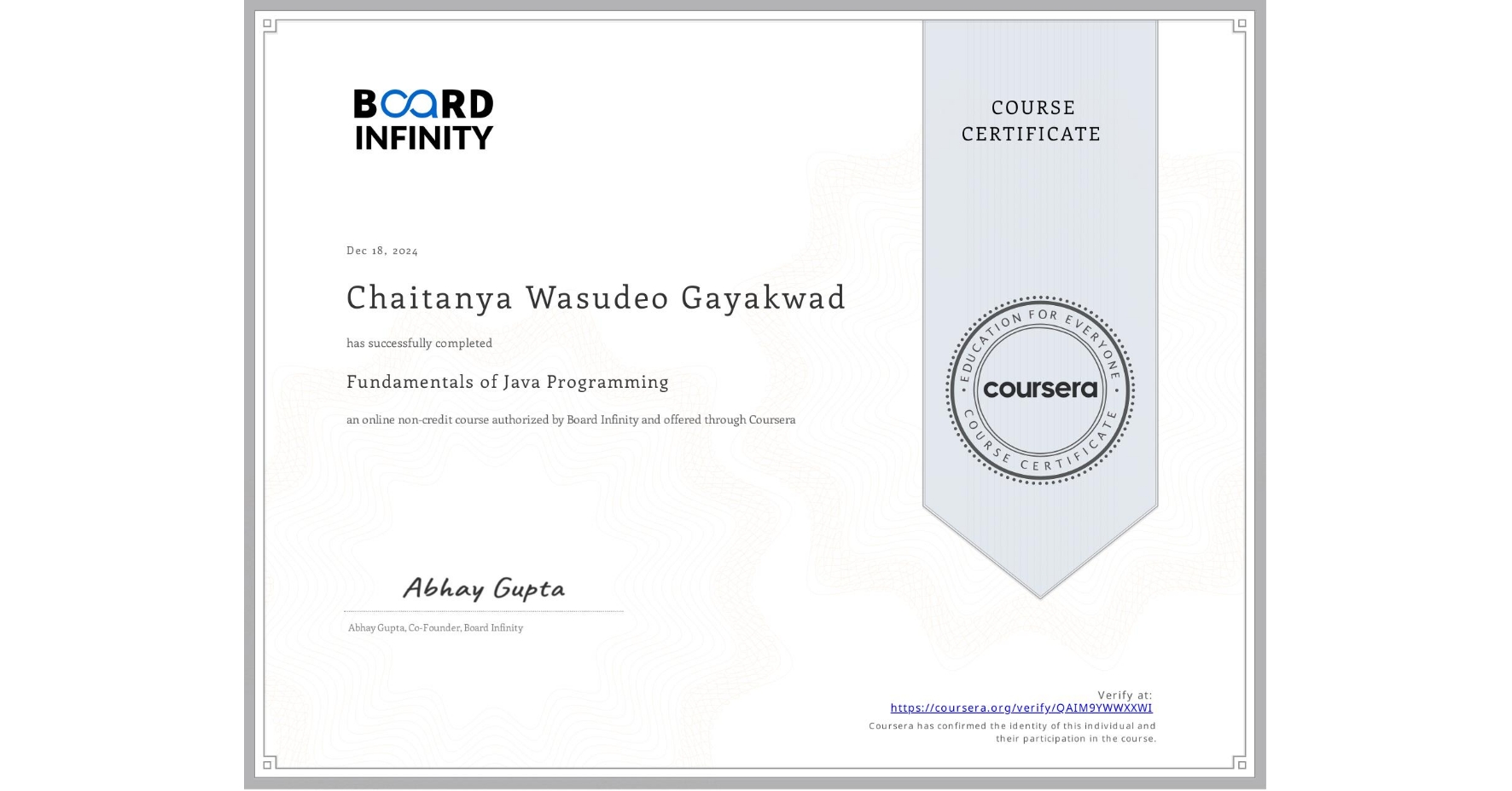 View certificate for Chaitanya Wasudeo Gayakwad, Fundamentals of Java Programming, an online non-credit course authorized by Board Infinity  and offered through Coursera
