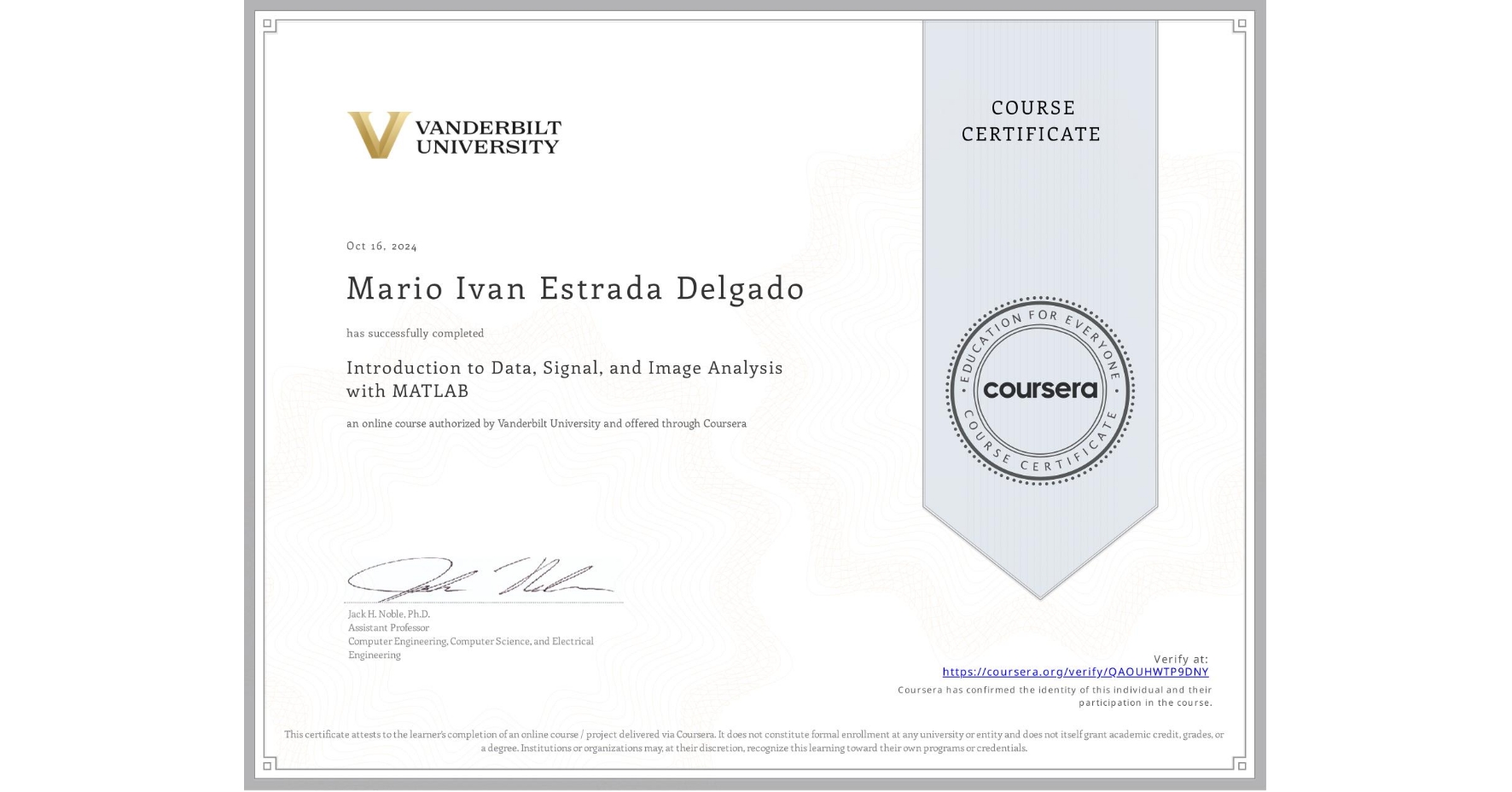 View certificate for Mario Ivan Estrada Delgado, Introduction to Data, Signal, and Image Analysis with MATLAB, an online non-credit course authorized by Vanderbilt University and offered through Coursera