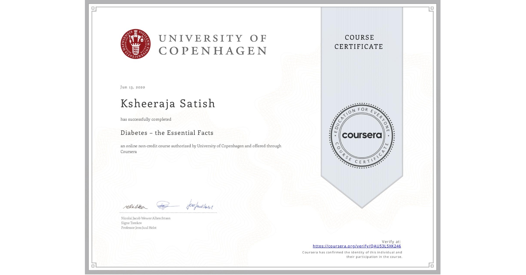 View certificate for Ksheeraja Satish , Diabetes – the Essential Facts, an online non-credit course authorized by University of Copenhagen and offered through Coursera