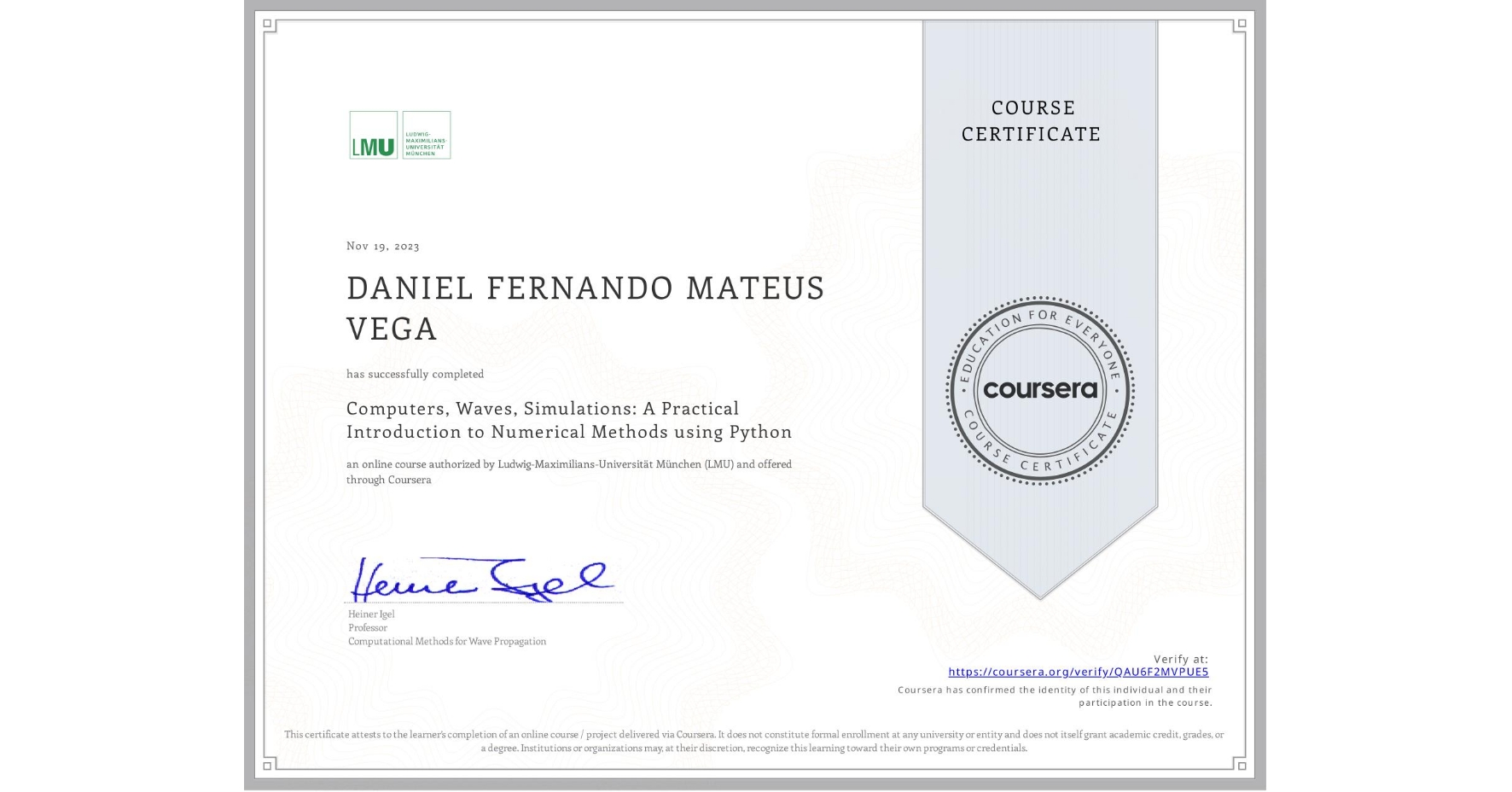 View certificate for DANIEL FERNANDO MATEUS VEGA, Computers, Waves, Simulations: A Practical Introduction to Numerical Methods using Python, an online non-credit course authorized by Ludwig-Maximilians-Universität München (LMU) and offered through Coursera