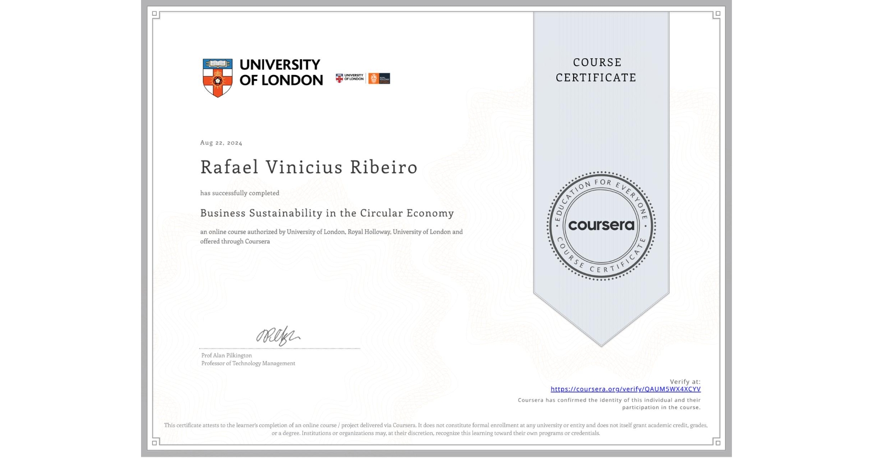 View certificate for Rafael Vinicius Ribeiro, Business Sustainability in the Circular Economy, an online non-credit course authorized by University of London & Royal Holloway, University of London and offered through Coursera