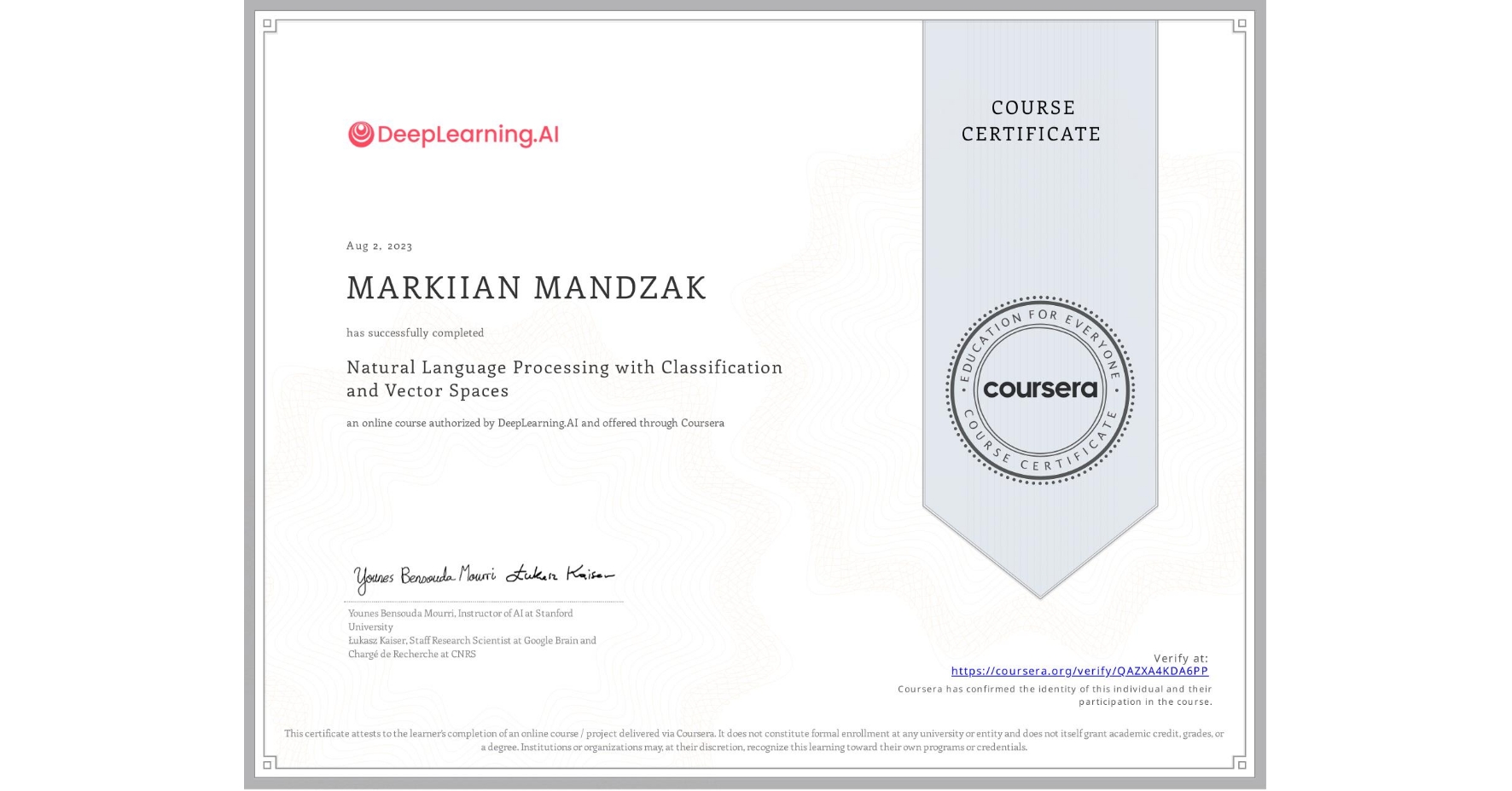View certificate for MARKIIAN MANDZAK, Natural Language Processing with Classification and Vector Spaces, an online non-credit course authorized by DeepLearning.AI and offered through Coursera