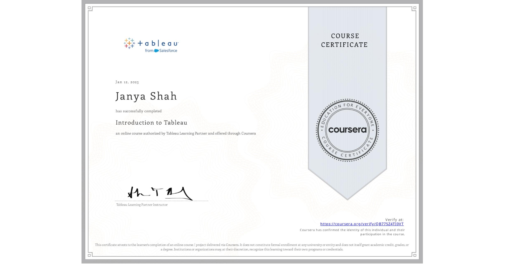 View certificate for Janya Shah, Introduction to Tableau, an online non-credit course authorized by Tableau Learning Partner and offered through Coursera
