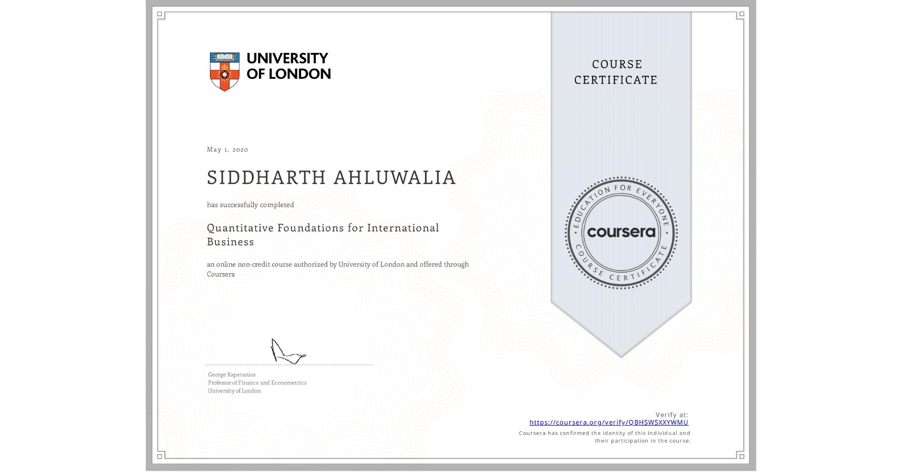 View certificate for SIDDHARTH AHLUWALIA, Quantitative Foundations for International Business, an online non-credit course authorized by University of London and offered through Coursera