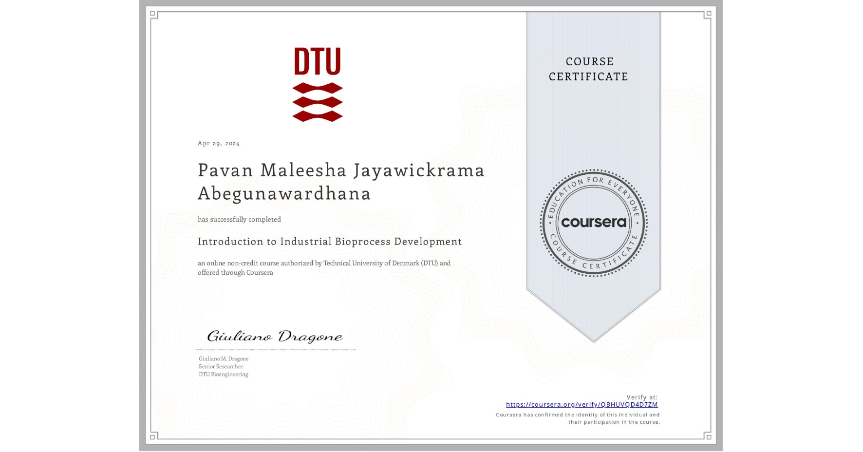 View certificate for Pavan Maleesha Jayawickrama Abegunawardhana, Introduction to Industrial Bioprocess Development, an online non-credit course authorized by Technical University of Denmark (DTU) and offered through Coursera