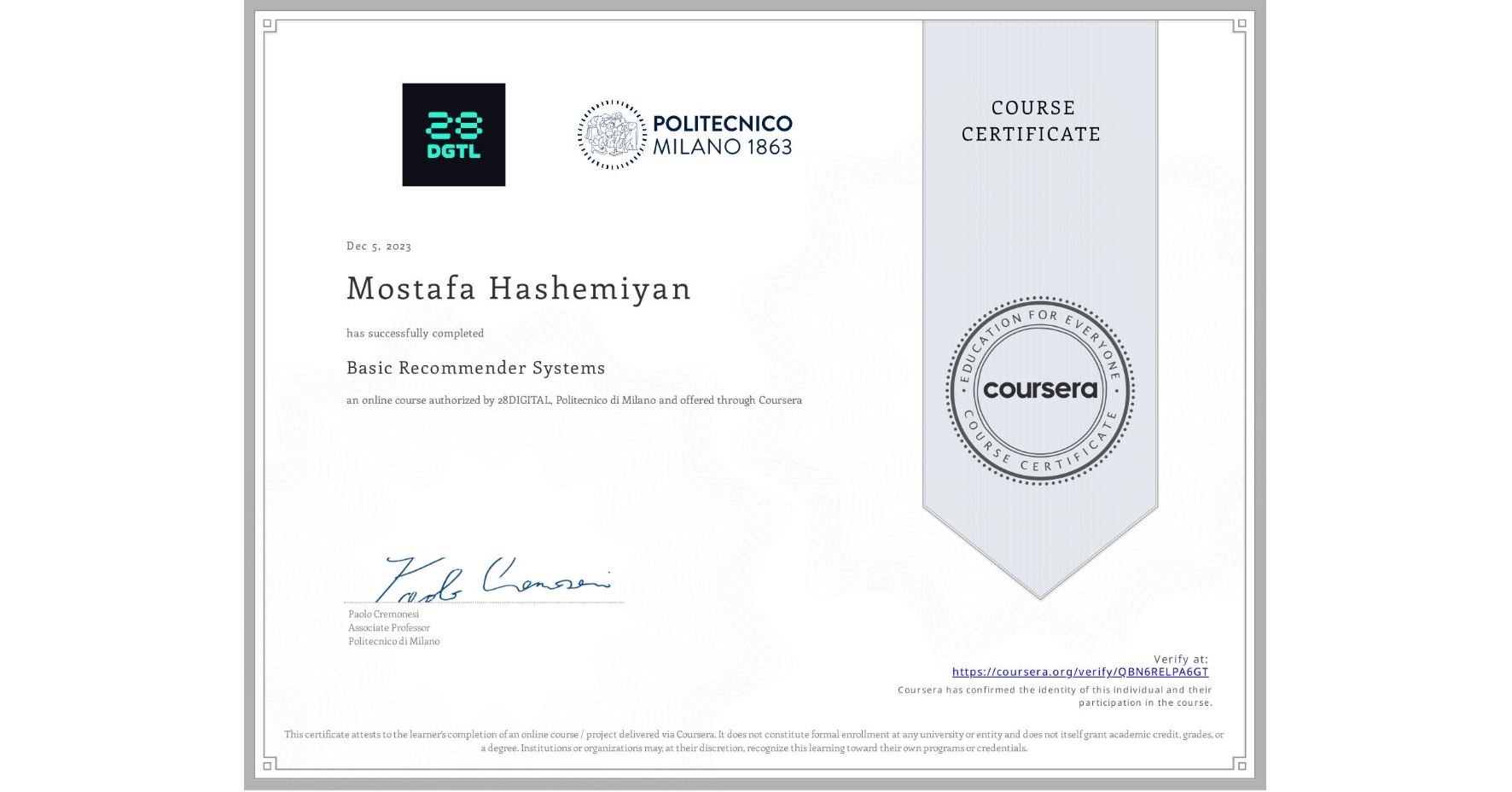 View certificate for Mostafa Hashemiyan, Basic Recommender Systems, an online non-credit course authorized by 28DIGITAL & Politecnico di Milano and offered through Coursera