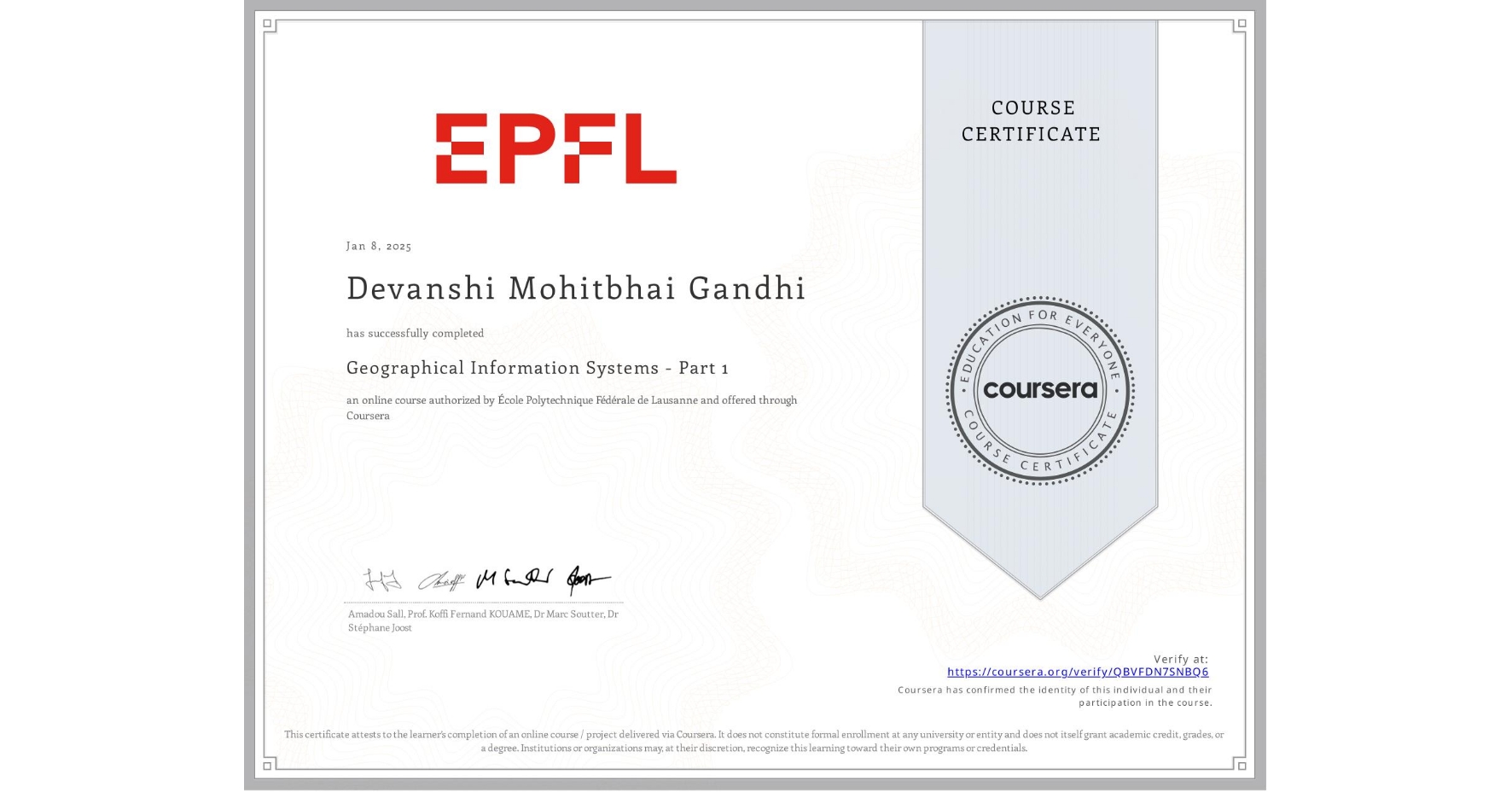 View certificate for Devanshi Mohitbhai Gandhi, Geographical Information Systems - Part 1, an online non-credit course authorized by École Polytechnique Fédérale de Lausanne and offered through Coursera