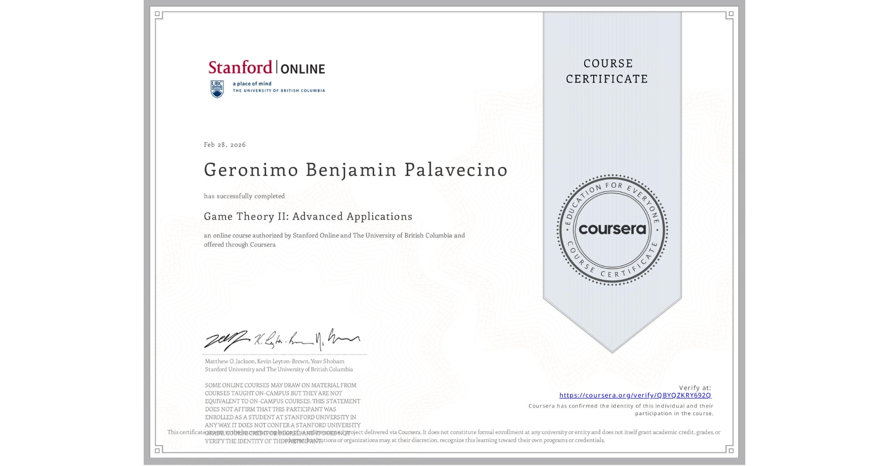 View certificate for Geronimo Benjamin Palavecino, Game Theory II: Advanced Applications, an online non-credit course authorized by Stanford Online & The University of British Columbia and offered through Coursera