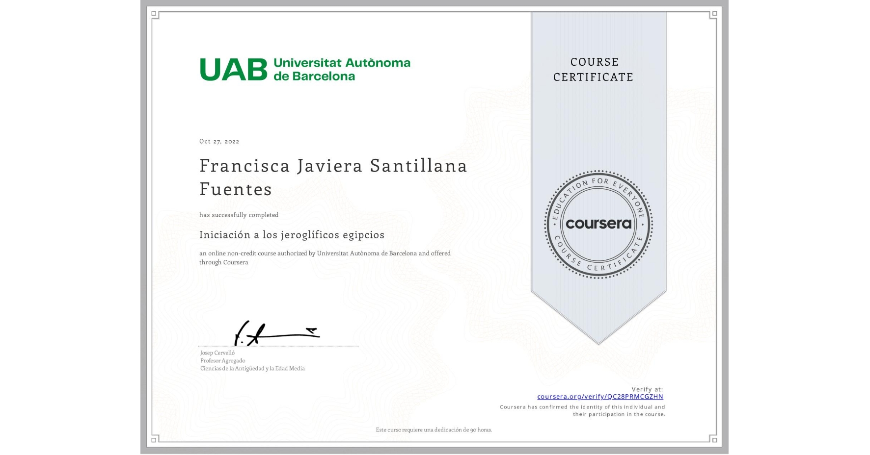 View certificate for Francisca Javiera Santillana Fuentes, Iniciación a los jeroglíficos egipcios, an online non-credit course authorized by Universitat Autònoma de Barcelona and offered through Coursera