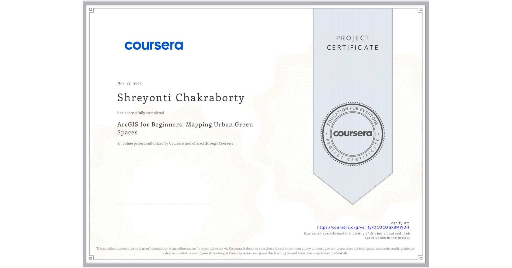 View certificate for Shreyonti Chakraborty, ArcGIS for Beginners: Mapping Urban Green Spaces, an online non-credit course authorized by Coursera and offered through Coursera