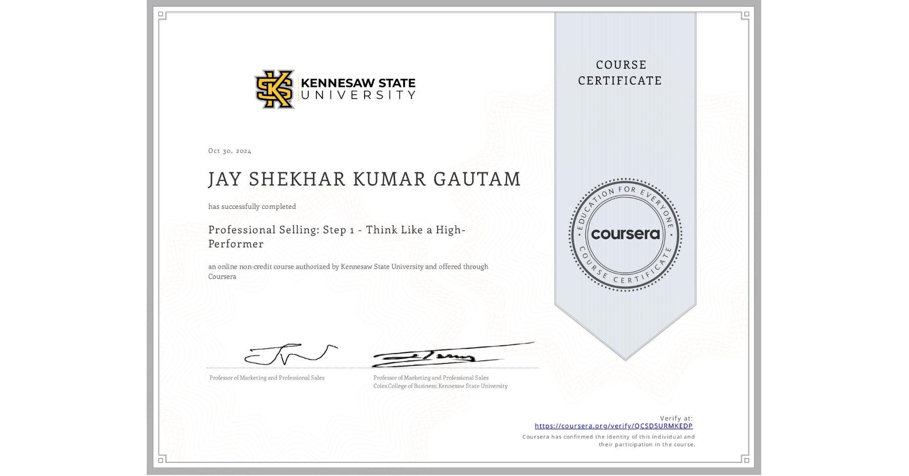 View certificate for JAY SHEKHAR KUMAR  GAUTAM, Professional Selling: Step 1 - Think Like a High-Performer, an online non-credit course authorized by Kennesaw State University and offered through Coursera