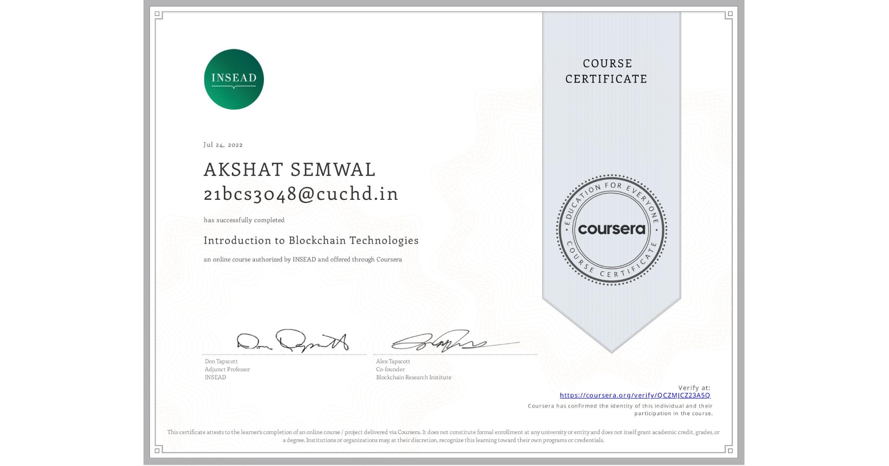 View certificate for AKSHAT SEMWAL 21bcs3048@cuchd.in, Introduction to Blockchain Technologies, an online non-credit course authorized by INSEAD and offered through Coursera