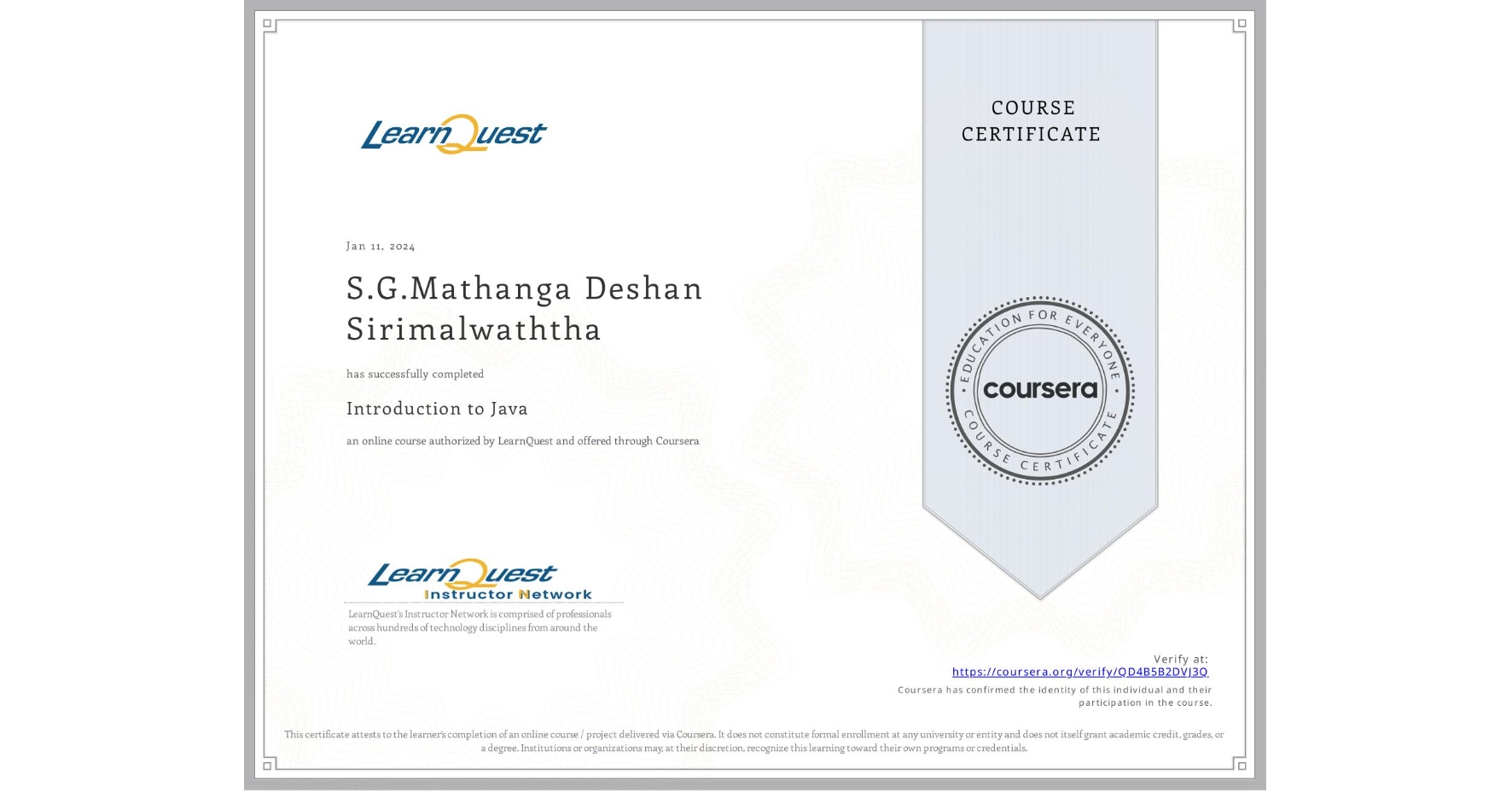 View certificate for S.G.Mathanga Deshan Sirimalwaththa, Introduction to Java, an online non-credit course authorized by LearnQuest and offered through Coursera