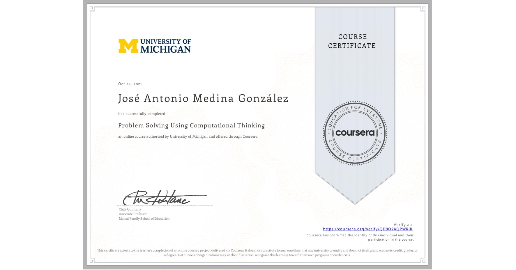 View certificate for José Antonio Medina González, Problem Solving Using Computational Thinking, an online non-credit course authorized by University of Michigan and offered through Coursera