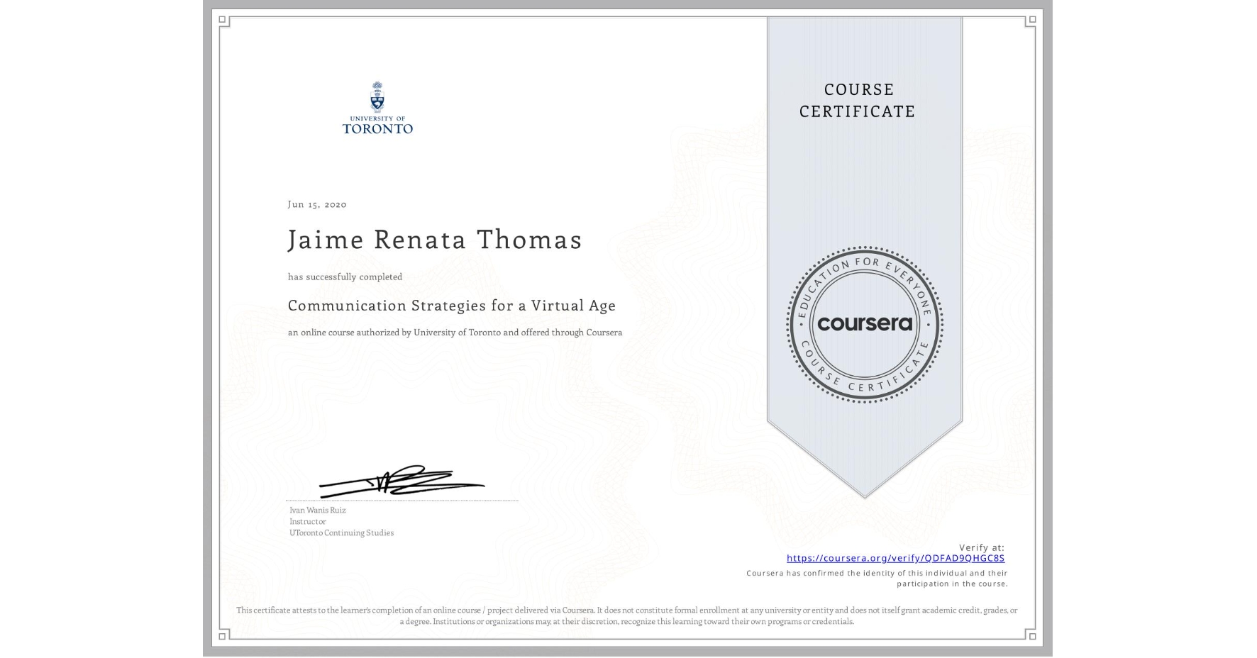 View certificate for Jaime Renata  Thomas, Communication Strategies for a Virtual Age, an online non-credit course authorized by University of Toronto and offered through Coursera