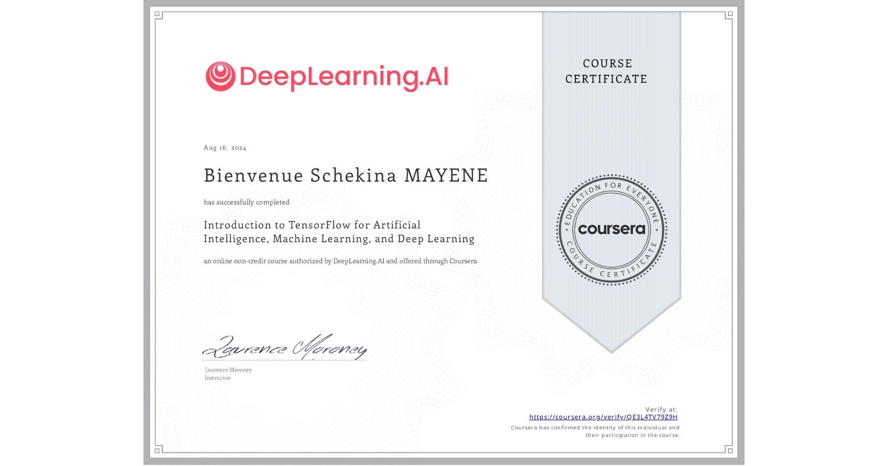 View certificate for Bienvenue Schekina  MAYENE, Introduction to TensorFlow for Artificial Intelligence, Machine Learning, and Deep Learning, an online non-credit course authorized by DeepLearning.AI and offered through Coursera