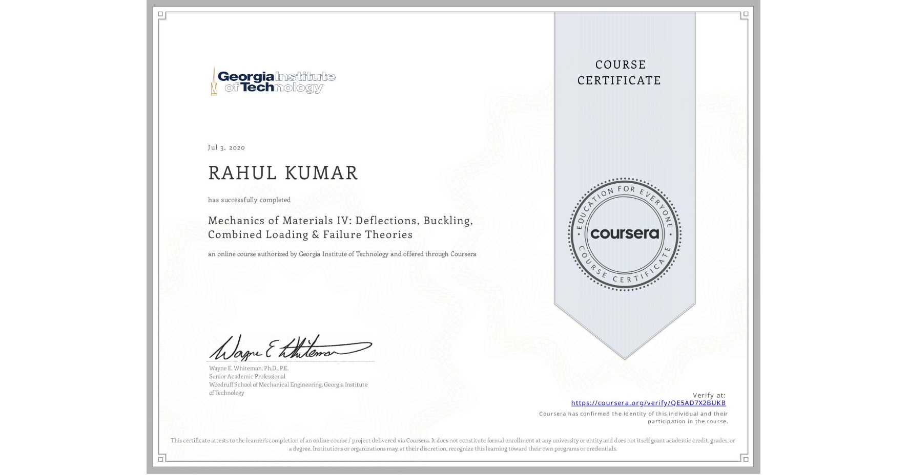 View certificate for RAHUL KUMAR, Mechanics of Materials IV: Deflections, Buckling, Combined Loading & Failure Theories, an online non-credit course authorized by Georgia Institute of Technology and offered through Coursera