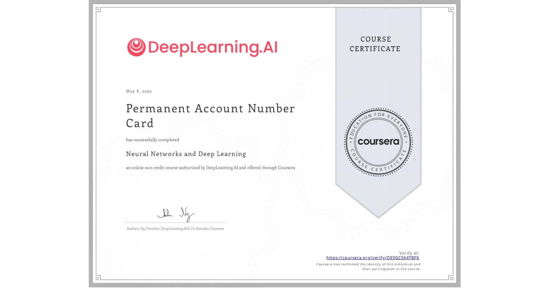 View certificate for Permanent Account Number  Card, Neural Networks and Deep Learning, an online non-credit course authorized by DeepLearning.AI and offered through Coursera