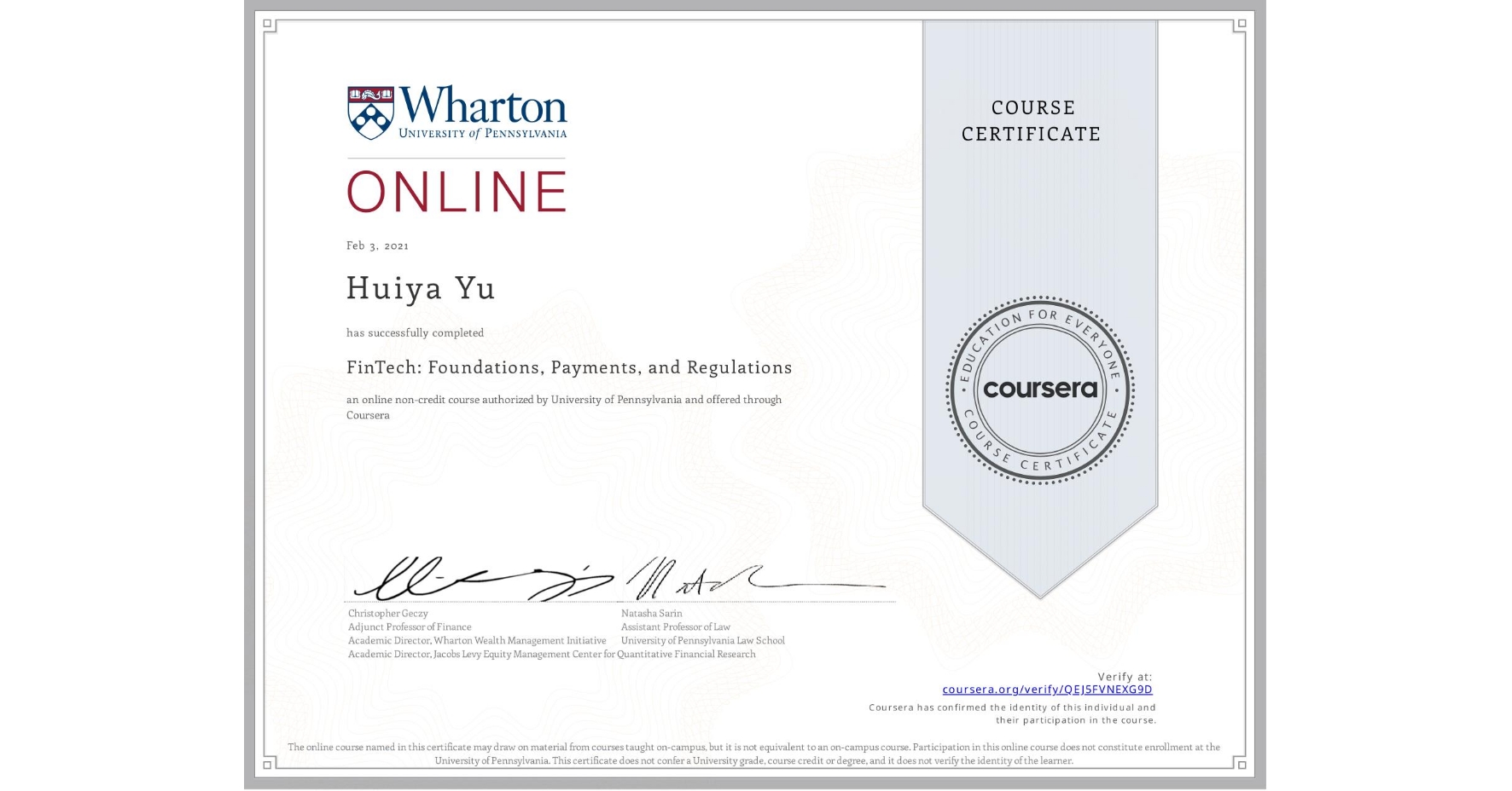 View certificate for Huiya Yu, FinTech: Foundations, Payments, and Regulations, an online non-credit course authorized by University of Pennsylvania and offered through Coursera