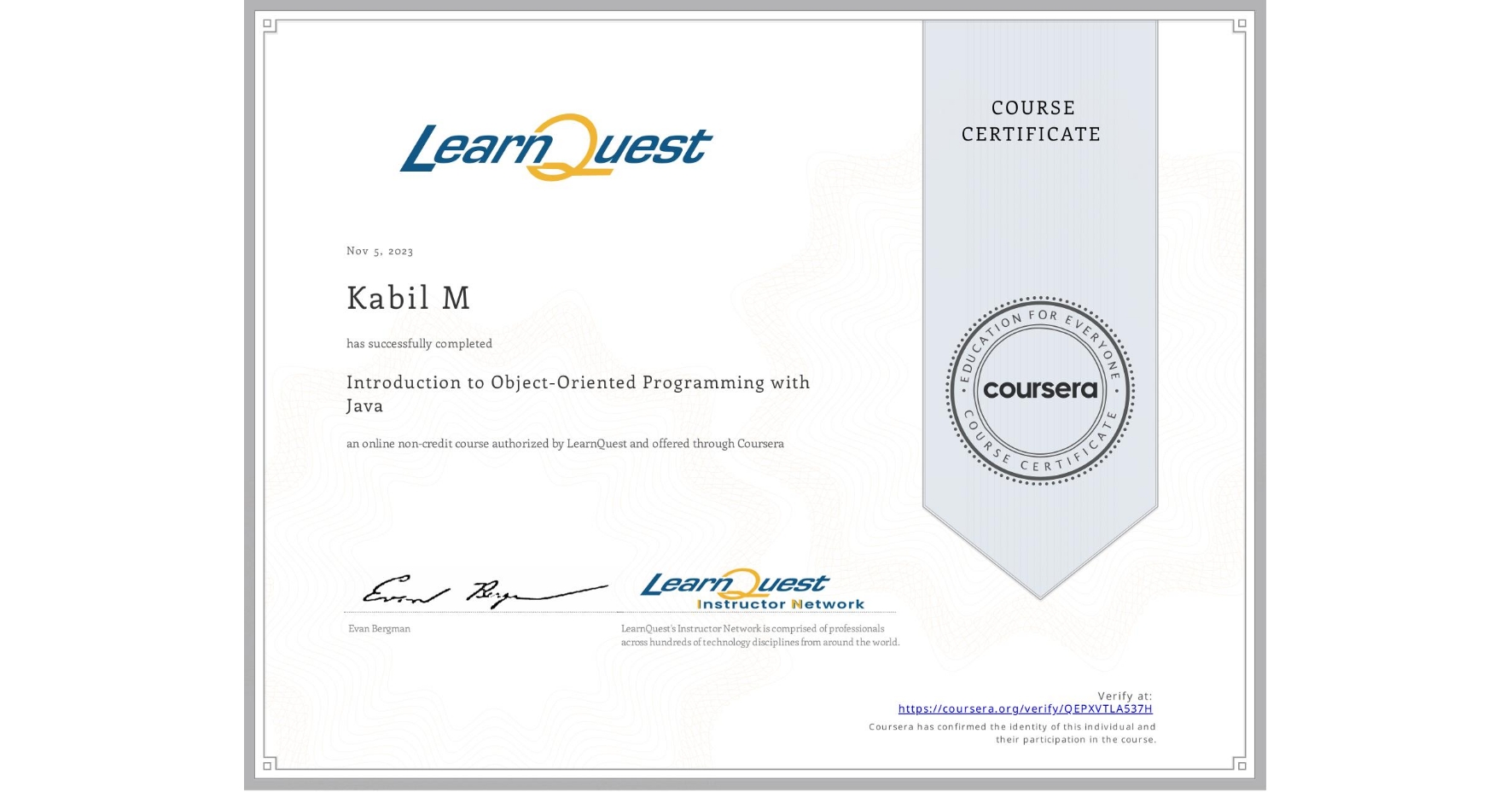 View certificate for Kabil M, Introduction to Object-Oriented Programming with Java, an online non-credit course authorized by LearnQuest and offered through Coursera