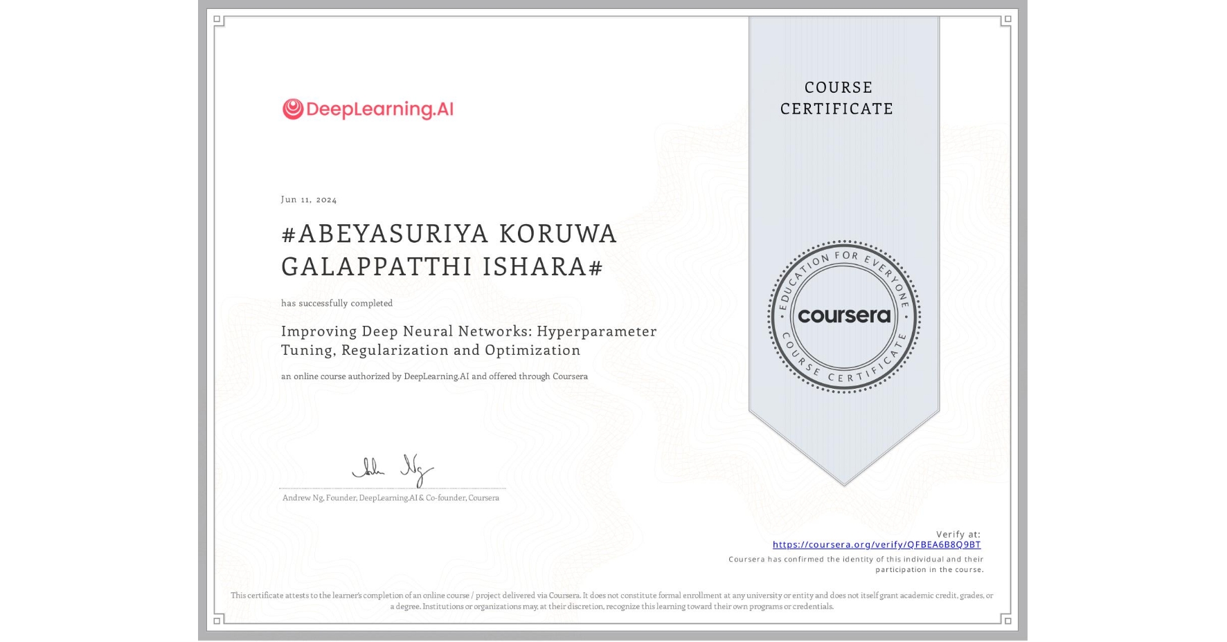 View certificate for #ABEYASURIYA KORUWA GALAPPATTHI ISHARA#, Improving Deep Neural Networks: Hyperparameter Tuning, Regularization and Optimization, an online non-credit course authorized by DeepLearning.AI and offered through Coursera