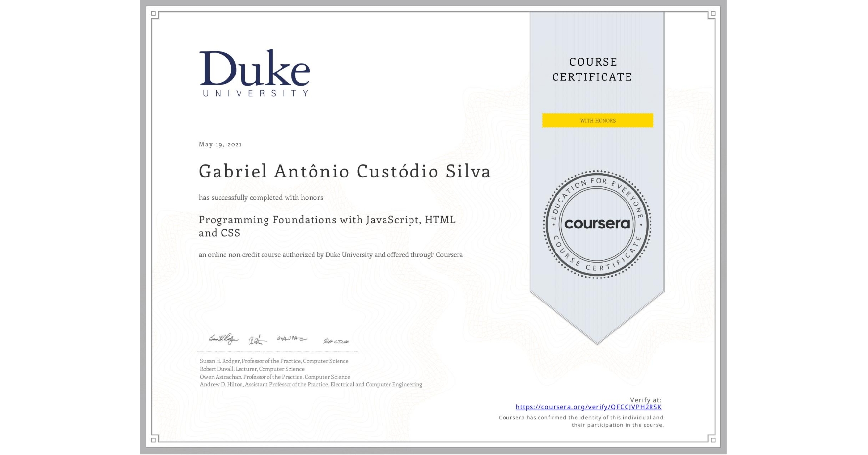 View certificate for Gabriel Antônio Custódio Silva, Programming Foundations with JavaScript, HTML and CSS, an online non-credit course authorized by Duke University and offered through Coursera