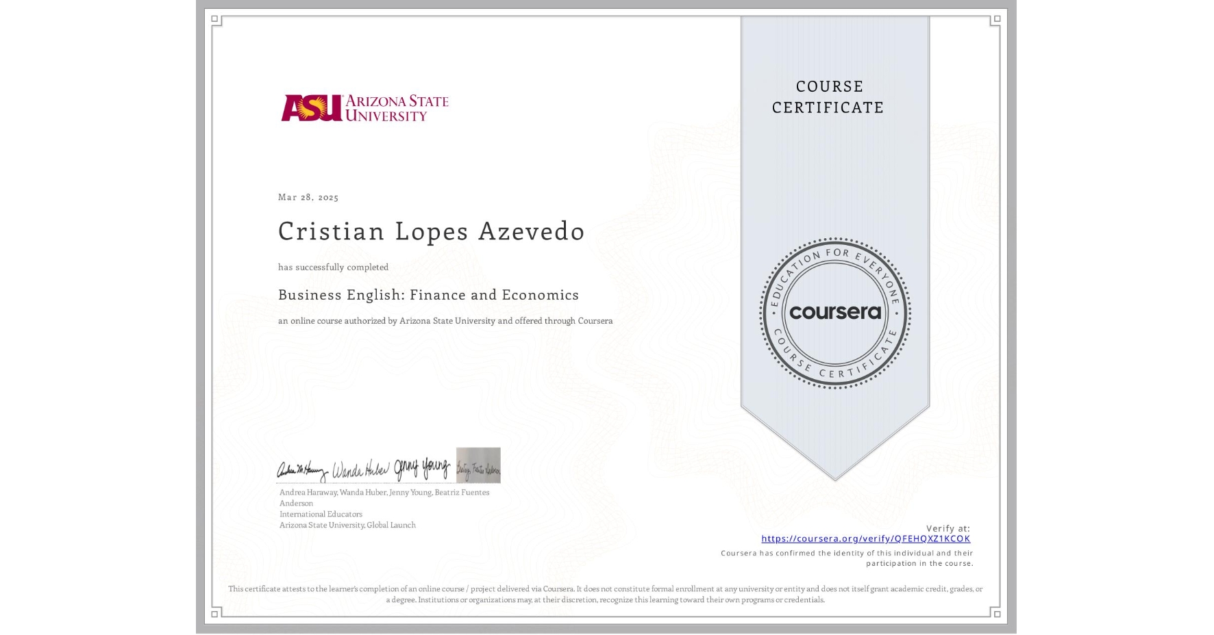 View certificate for Cristian Lopes Azevedo, Business English: Finance and Economics, an online non-credit course authorized by Arizona State University and offered through Coursera