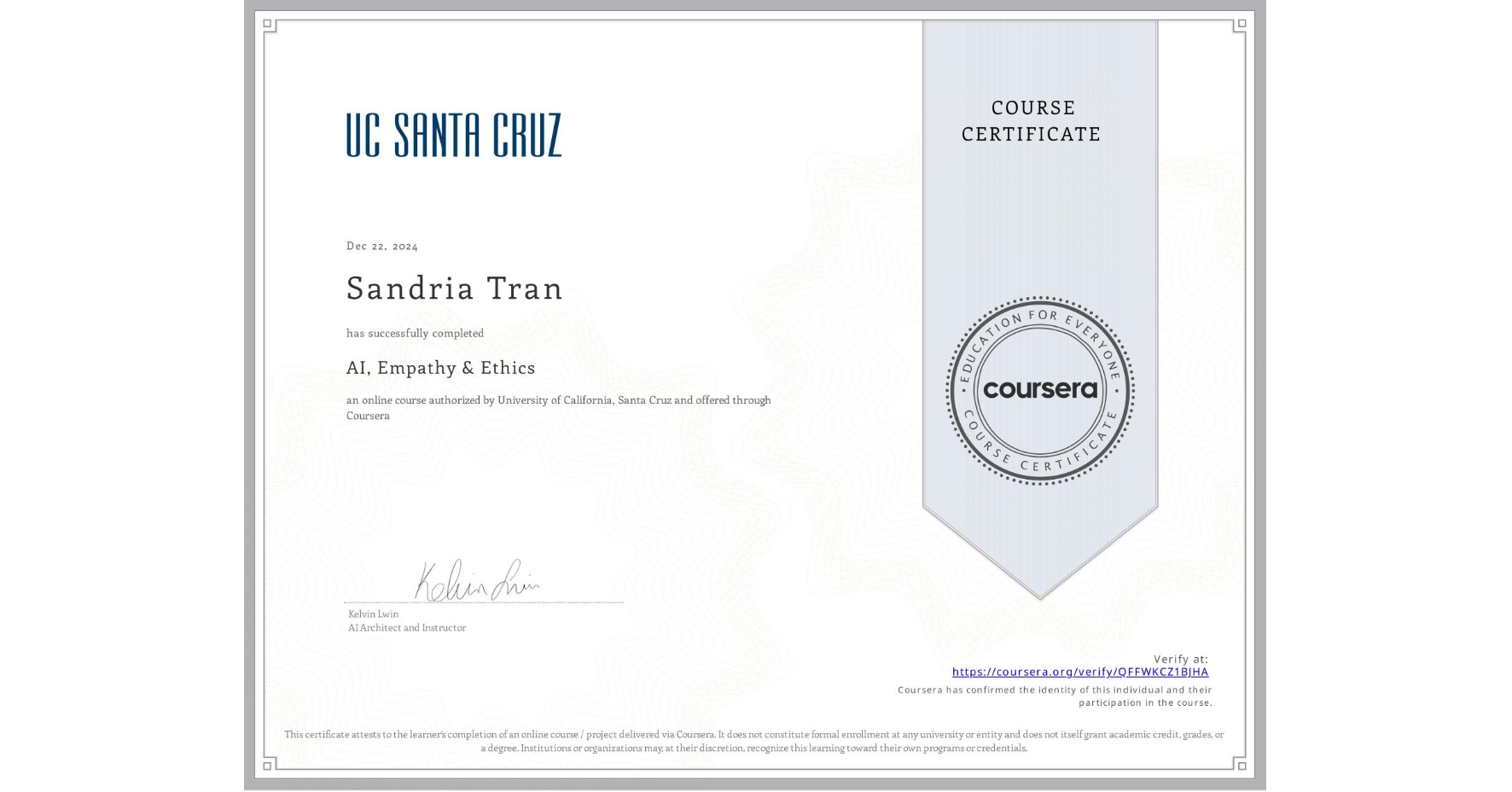 View certificate for Sandria Tran, AI, Empathy & Ethics, an online non-credit course authorized by University of California, Santa Cruz and offered through Coursera