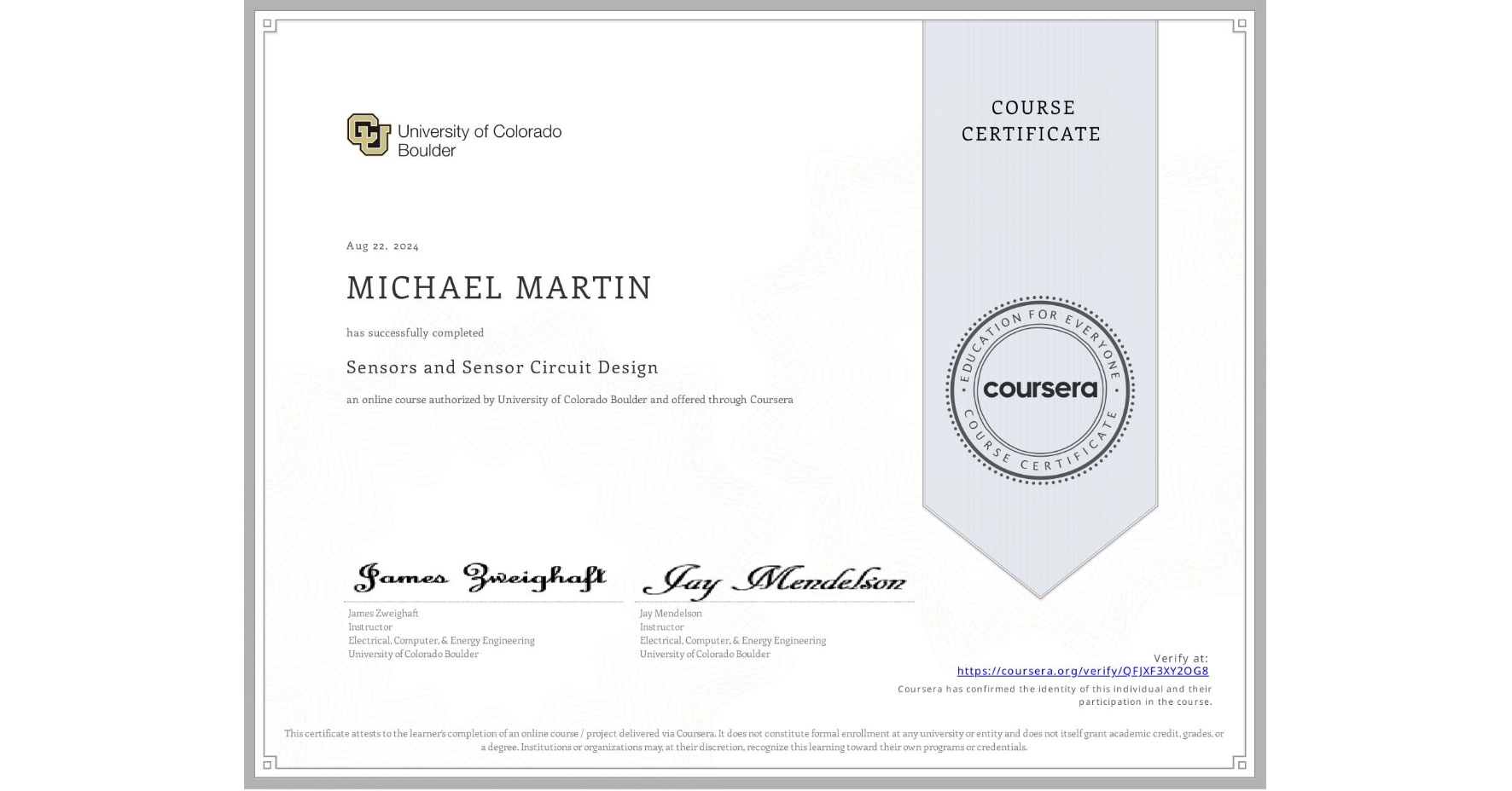 View certificate for MICHAEL MARTIN, Sensors and Sensor Circuit Design, an online non-credit course authorized by University of Colorado Boulder and offered through Coursera
