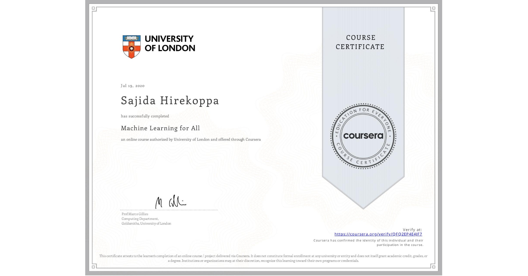 View certificate for Sajida Hirekoppa, Machine Learning for All, an online non-credit course authorized by University of London and offered through Coursera