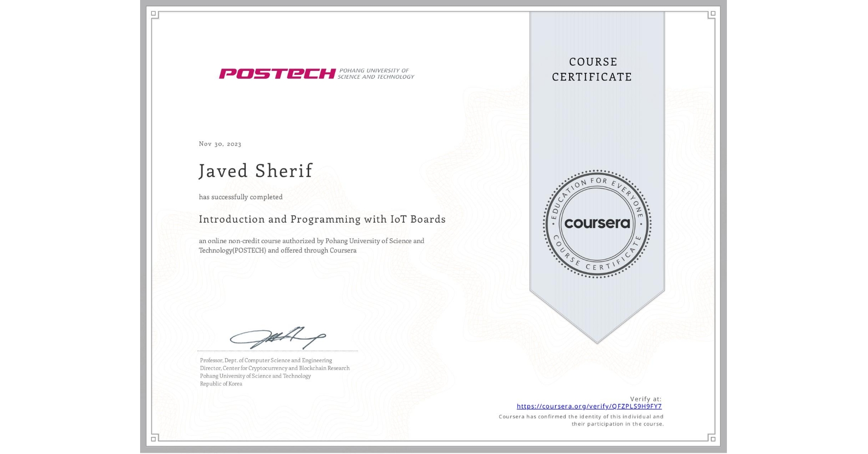 View certificate for Javed Sherif, Introduction and Programming with IoT Boards, an online non-credit course authorized by Pohang University of Science and Technology(POSTECH) and offered through Coursera