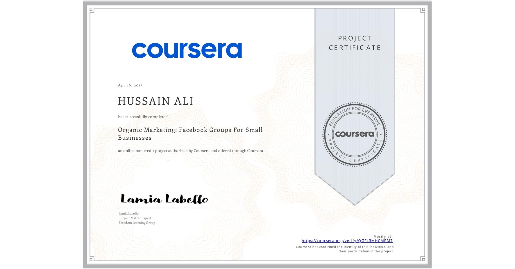 View certificate for HUSSAIN ALI, Organic Marketing: Facebook Groups For Small Businesses, an online non-credit course authorized by Coursera and offered through Coursera