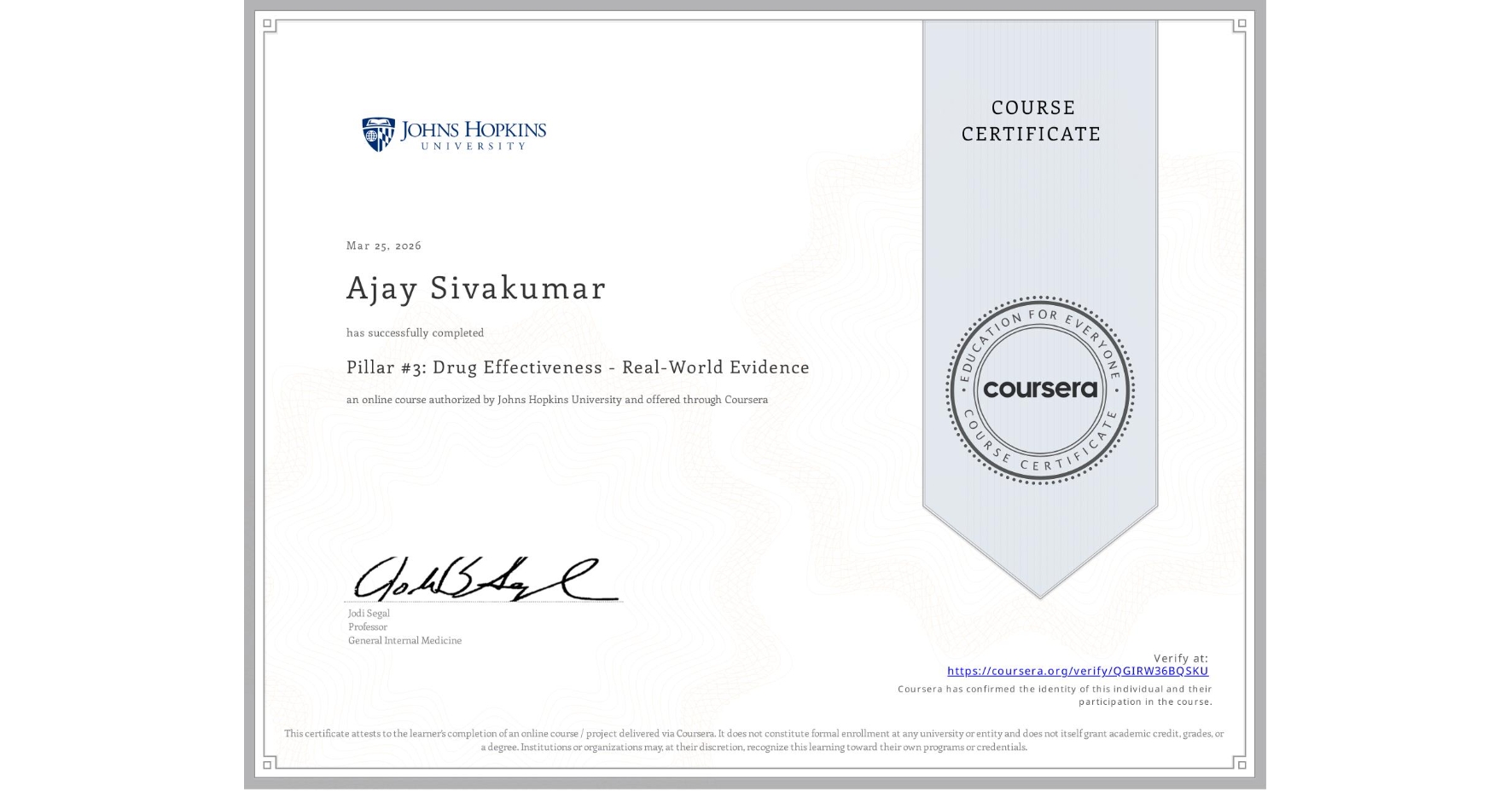 View certificate for Ajay Sivakumar, Pillar #3: Drug Effectiveness - Real-World Evidence, an online non-credit course authorized by Johns Hopkins University and offered through Coursera