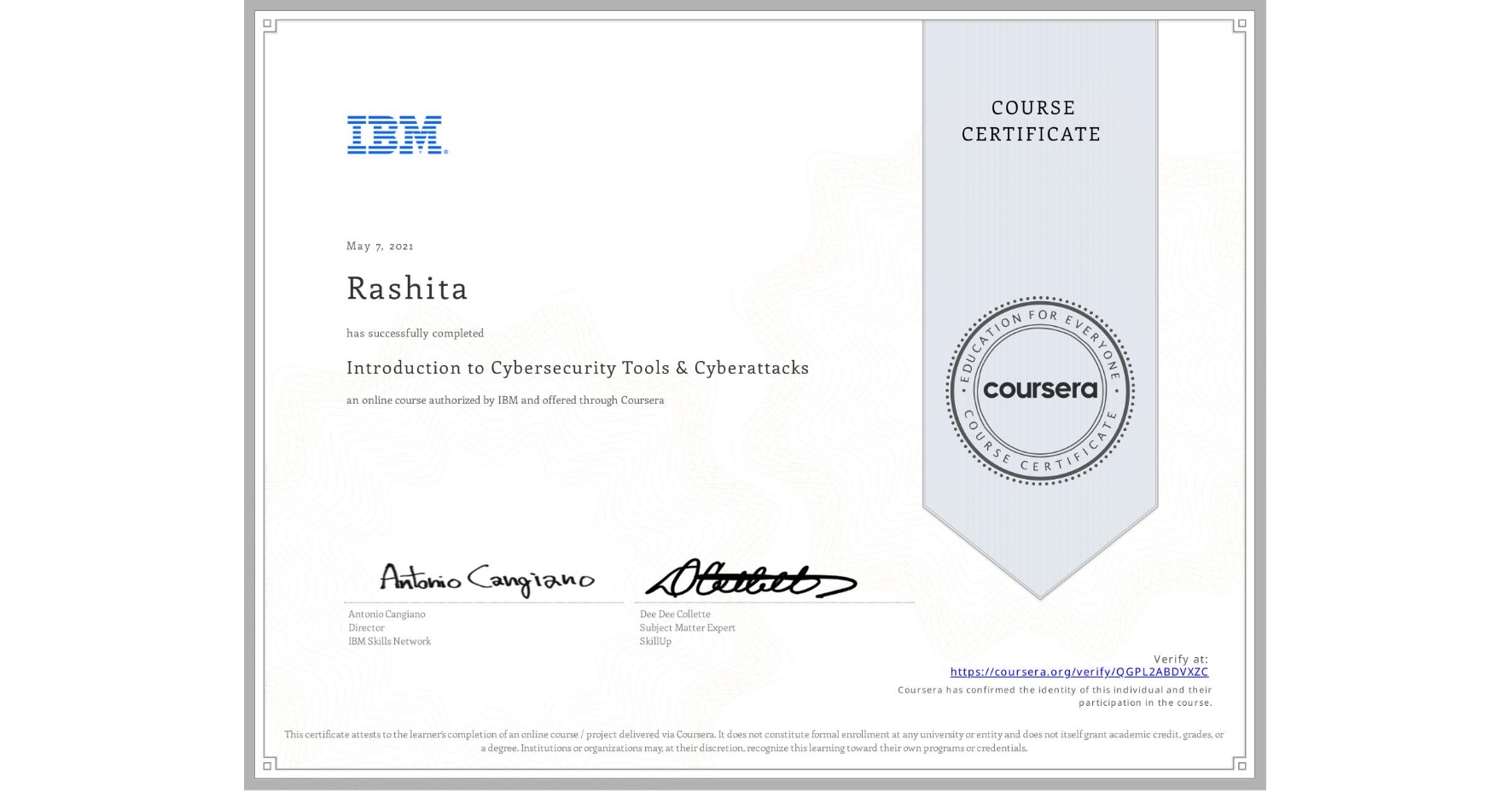 View certificate for Rashita , Introduction to Cybersecurity Tools & Cyberattacks, an online non-credit course authorized by IBM and offered through Coursera