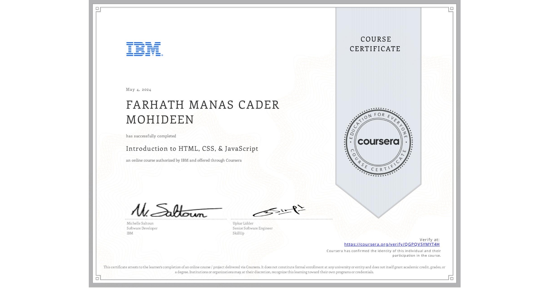View certificate for FARHATH MANAS  CADER MOHIDEEN, Introduction to HTML, CSS, & JavaScript, an online non-credit course authorized by IBM and offered through Coursera