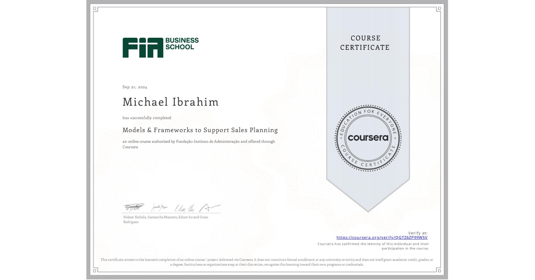 View certificate for Michael Ibrahim, Models & Frameworks to Support Sales Planning , an online non-credit course authorized by Fundação Instituto de Administração and offered through Coursera