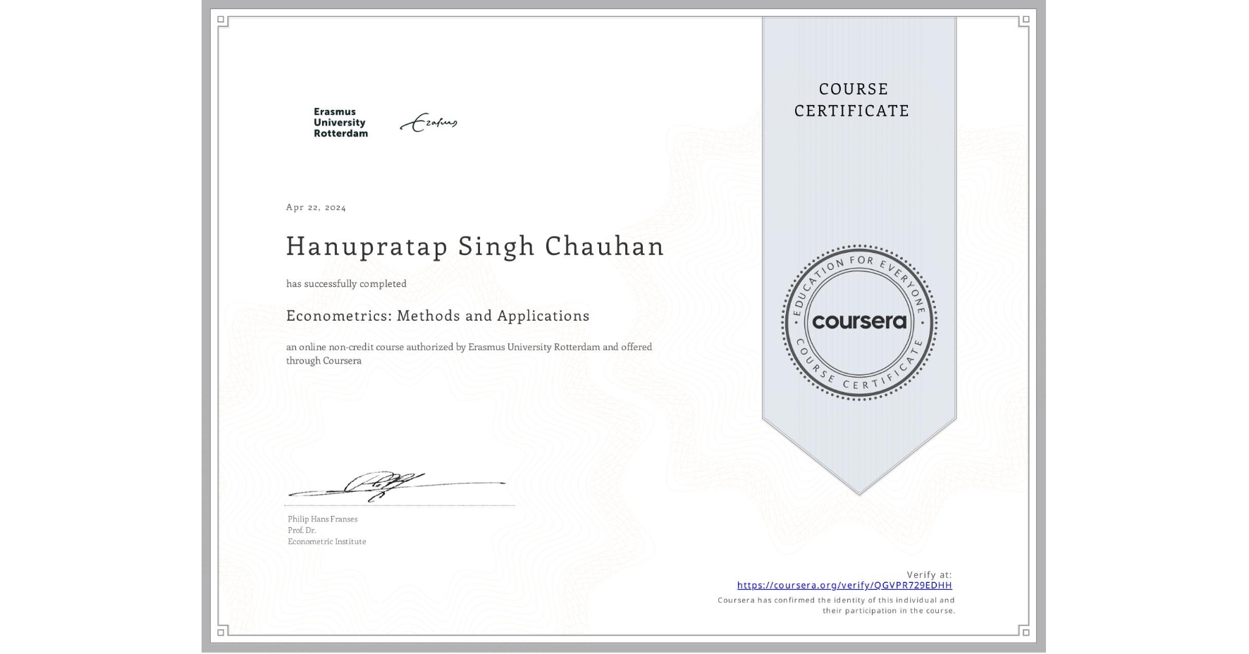 View certificate for Hanupratap Singh Chauhan, Econometrics: Methods and Applications, an online non-credit course authorized by Erasmus University Rotterdam and offered through Coursera